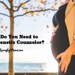 when do you need to visit a genetic counselor - healthy pregnancy - genetic mutation - genetic disease - genetic problems - maternity photo shoot